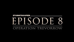 Stormtrooper Episode 8: Operation Trevorrow